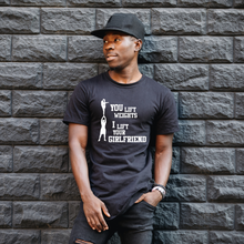 Load image into Gallery viewer, You lift weights, I lift your girlfriend black tee
