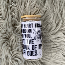 Load image into Gallery viewer, My heart has no room for you but the trunk of my car does Glass Can
