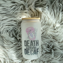 Load image into Gallery viewer, Death before decaf Glass Can
