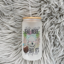 Load image into Gallery viewer, When you&#39;re dead inside but it&#39;s summer Glass Can
